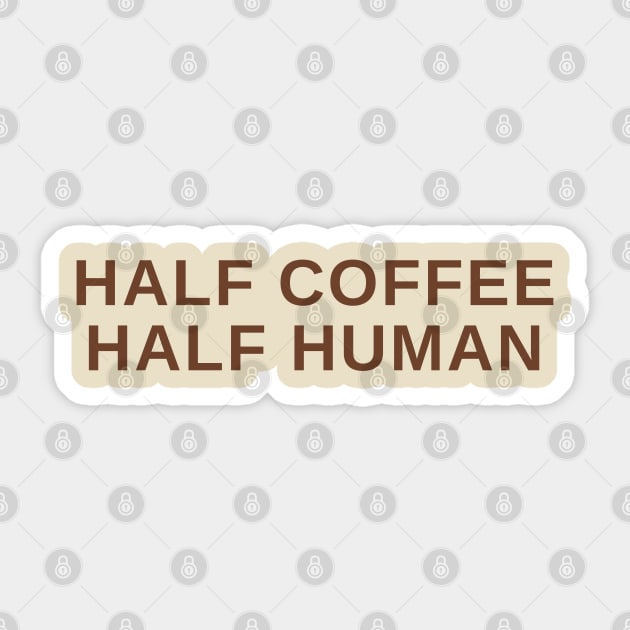 Half Coffee Half Human Sticker by Litehouse Tees